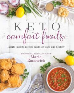 Keto Comfort Foods Family Favorite Recipes Made Low-Carb and Healthy