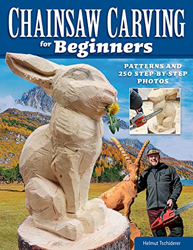 Chainsaw Carving for Beginners Patterns and 250 Step-by-Step Photos