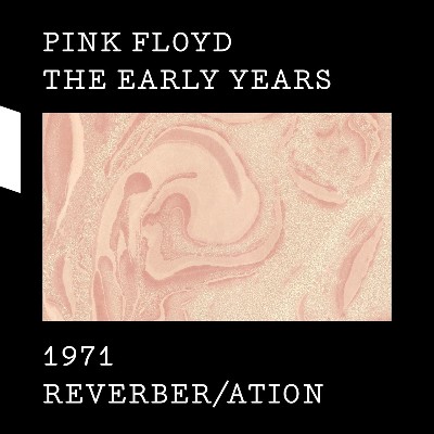 Pink Floyd - The Early Years 1971 REVERBER-ATION