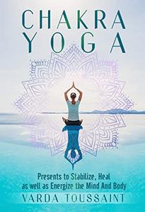 Chakra Yoga Presents to Stabilize, Heal, as well as Energize the Mind And Body