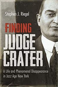 Finding Judge Crater A Life and Phenomenal Disappearance in Jazz Age New York