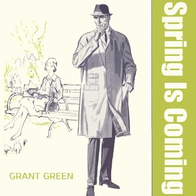 Grant Green - Spring Is Coming