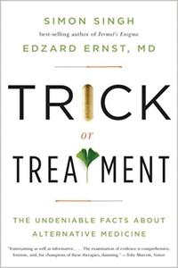 Trick or Treatment The Undeniable Facts about Alternative Medicine