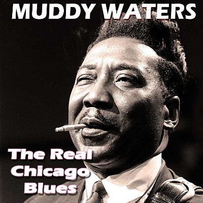 Muddy Waters - The Real Chicago Blues