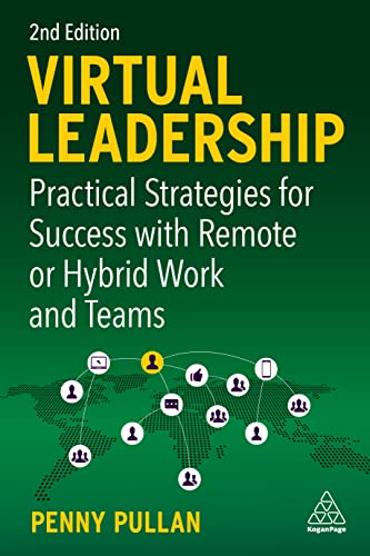 Virtual Leadership Practical Strategies for Success with Remote or Hybrid Work and Teams, 2nd Edition