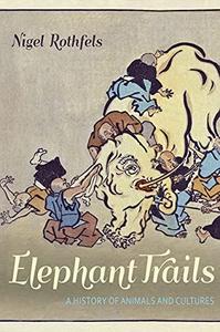 Elephant Trails A History of Animals and Cultures