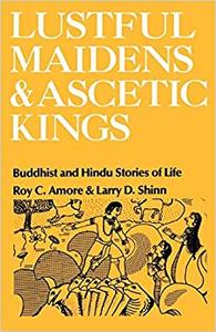 Lustful Maidens and Ascetic Kings Buddhist and Hindu Stories of Life