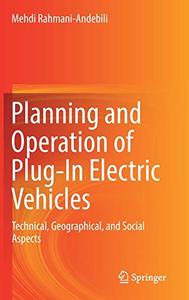Planning and Operation of Plug-In Electric Vehicles Technical, Geographical, and Social Aspects 