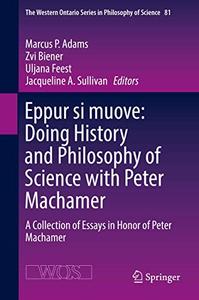 Eppur si muove Doing History and Philosophy of Science with Peter Machamer 