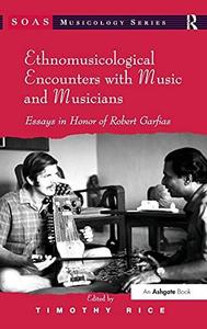 Ethnomusicological Encounters with Music and Musicians Essays in Honor of Robert Garfias