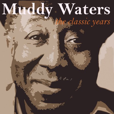 Muddy Waters - The Classic Years