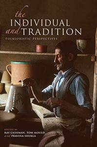 The Individual and Tradition Folkloristic Perspectives