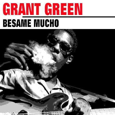 Grant Green - Besame Mucho