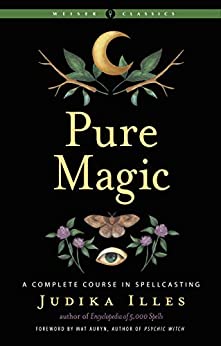 Pure Magic A Complete Course in Spellcasting (Weiser Classics Series)