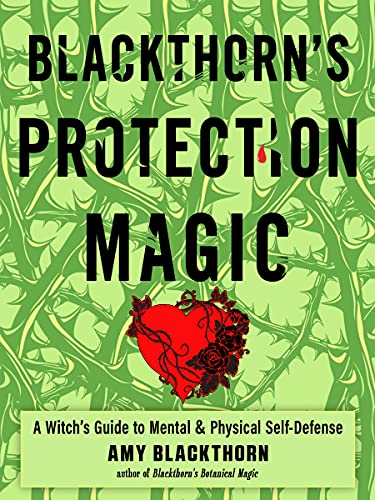 Blackthorn’s Protection Magic A Witch’s Guide to Mental and Physical Self-Defense