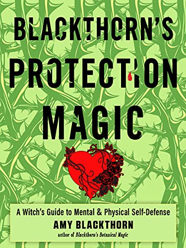 Blackthorn's Protection Magic A Witch's Guide to Mental and Physical Self-Defense