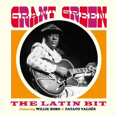 Grant Green, Willie Bobo, Patato Valdés - The Latin Bit (feat  Willie Bobo & Patato Valdés) [Bonu...