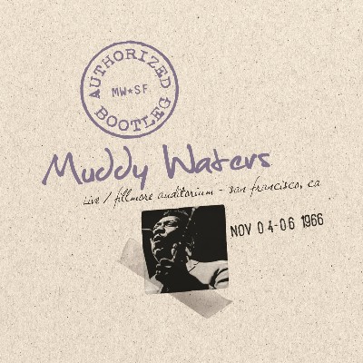 Muddy Waters - Authorized Bootleg - Fillmore Auditorium, San Francisco Nov  4-6 1966