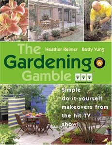 The Gardening Gamble Simple Do-It-Yourself Makeovers From the Hit TV Show!