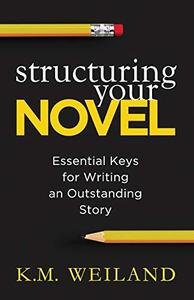 Structuring Your Novel Essential Keys for Writing an Outstanding Story