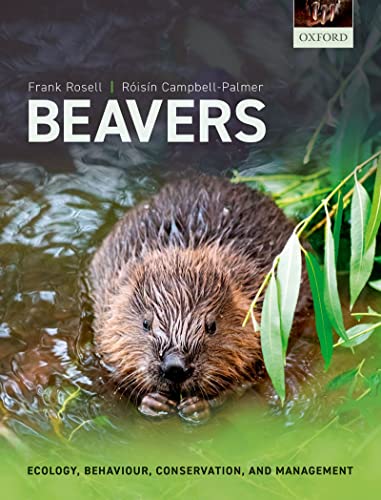 Beavers Ecology, Behaviour, Conservation, and Management