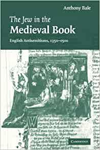 The Jew in the Medieval Book English Antisemitisms 1350-1500