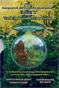 The Sasquatch Message to Humanity Book 3 Earth Ambassadors Cooperation
