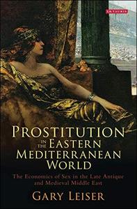Prostitution in the Eastern Mediterranean World The Economics of Sex in the Late Antique and Medieval Middle East