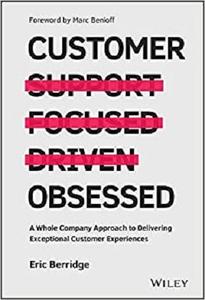 Customer Obsessed A Whole Company Approach to Delivering Exceptional Customer Experiences