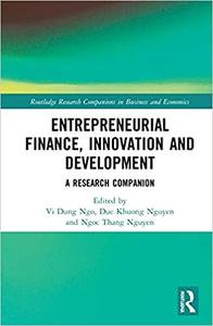 Entrepreneurial Finance, Innovation and Development A Research Companion