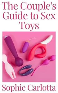 The Couple's Guide to Sex Toys The Complete Guide to Sex Toy for Mature Couples