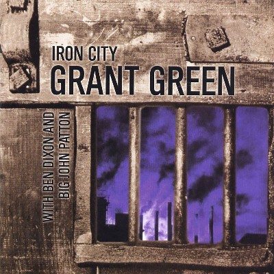 Grant Green, Ben Dixon, Big John Patton - Iron City