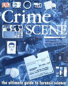 Crime Scene The Ultimate Guide to Forensic Science
