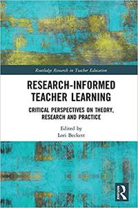 Research-Informed Teacher Learning Critical Perspectives on Theory, Research and Practice