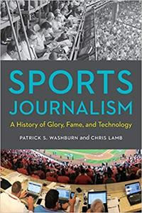 Sports Journalism A History of Glory, Fame, and Technology