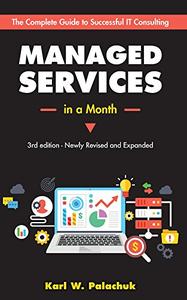 Managed Services in a Month Build a Successful, Modern Computer Consulting Business in 30 Days, 3rd Edition 