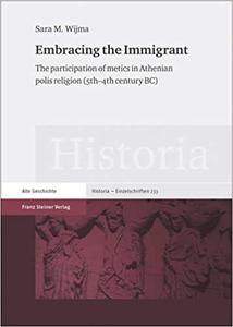Embracing the Immigrant The participation of metics in Athenian polis religion (5th-4th century BC)