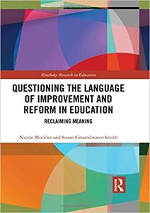 Questioning the Language of Improvement and Reform in Education Reclaiming Meaning