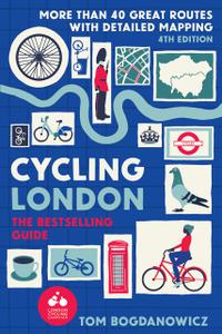 Cycling London, 4th Edition More than 40 great routs with detailed mapping