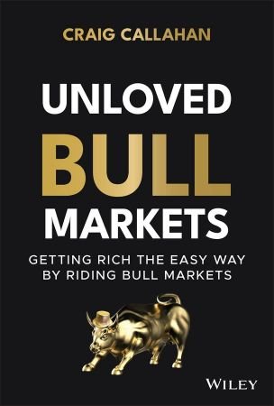 Unloved Bull Markets Getting Rich the Easy Way by Riding Bull Markets (True PDF)
