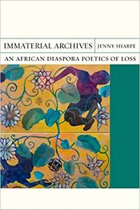 Immaterial Archives An African Diaspora Poetics of Loss