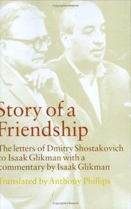 Story of a Friendship The Letters of Dmitry Shostakovich to Isaak Glikman, 1941-1975