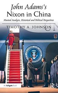 John Adams's Nixon in China Musical Analysis, Historical and Political Perspectives