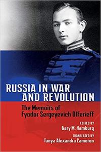 Russia in War and Revolution The Memoirs of Fyodor Sergeyevich Olferieff