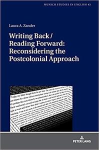 Writing Back  Reading Forward Reconsidering the Postcolonial Approach