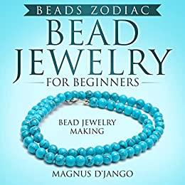 Bead Jewelry For Beginners - Beads Zodiac! Bead Jewelry Making! Discover All You Need To Know!