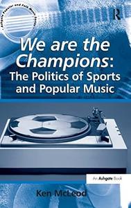 We are the Champions The Politics of Sports and Popular Music