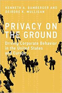 Privacy on the Ground Driving Corporate Behavior in the United States and Europe