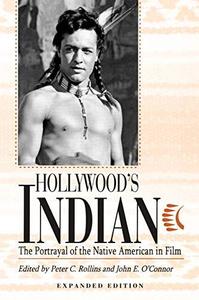 Hollywood’s Indian The Portrayal of the Native American in Film