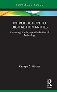 Introduction to Digital Humanities Enhancing Scholarship with the Use of Technology